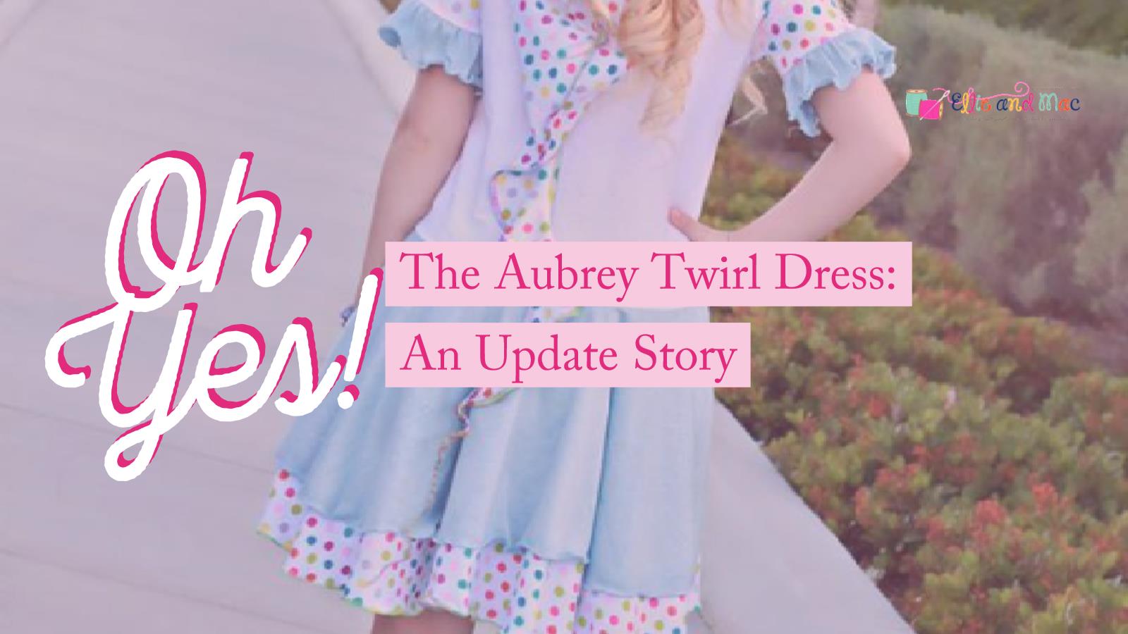 The Aubrey Twirl Dress: An Update Story