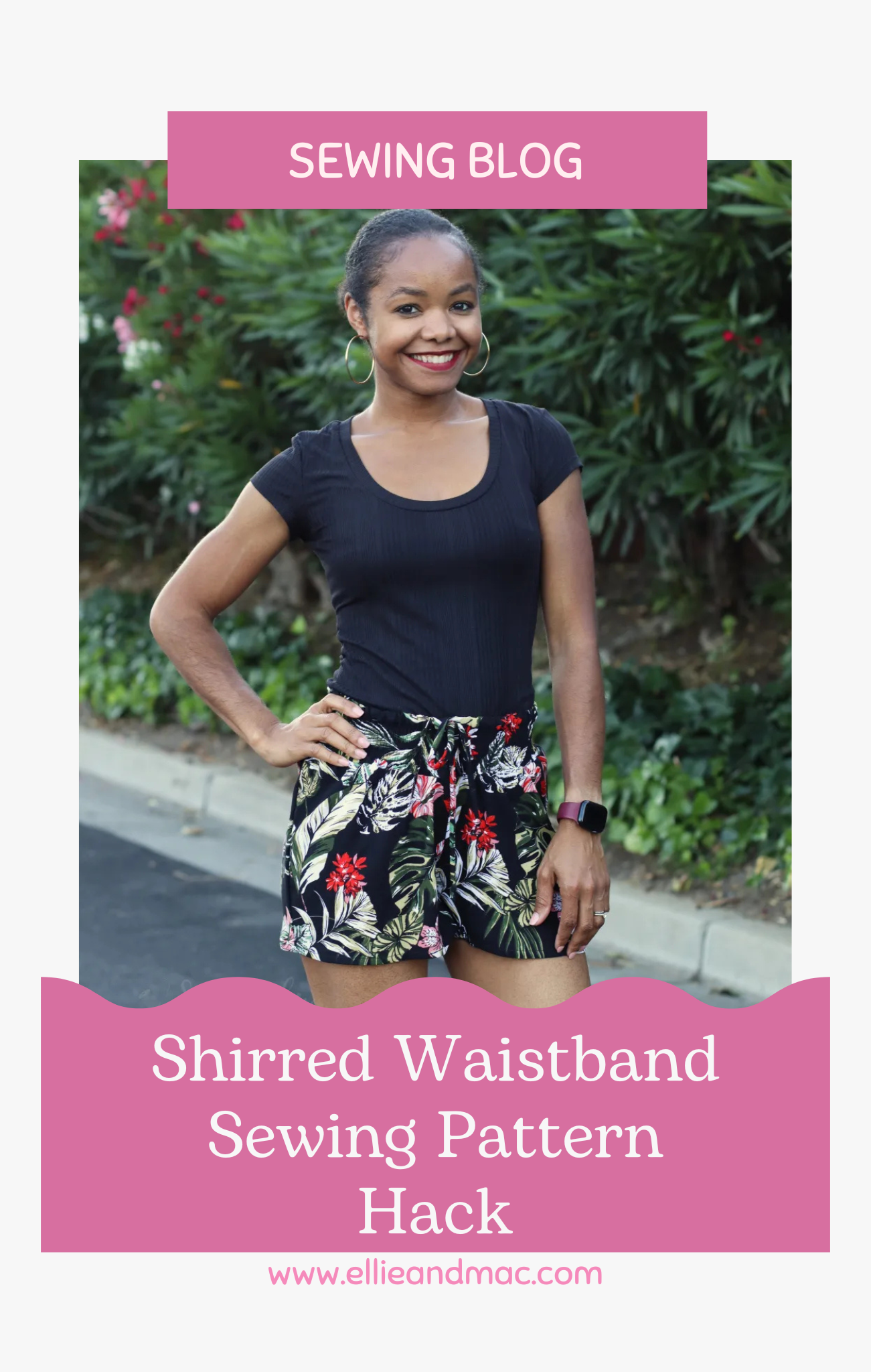 Sewing Blog Cover featuring a woman modeling a tropical print fabric shorts with a shirred waistband. The Free Sewing Tutorial shows you how to shirr the waistband of the Feel Pretty Pants, but works on other patterns also.