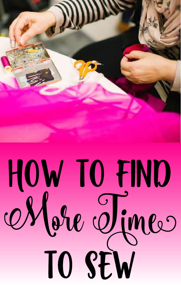 Sew Organized: How to Find More Time to Sew