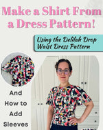 Promotional graphic for a sewing pattern tutorial titled 'Make a Shirt From a Dress Pattern!' showing a woman modeling a colorful short-sleeve shirt pattern, with inset fabric close-ups and text explaining the Delilah Drop Waist Dress Pattern and how to add sleeves.