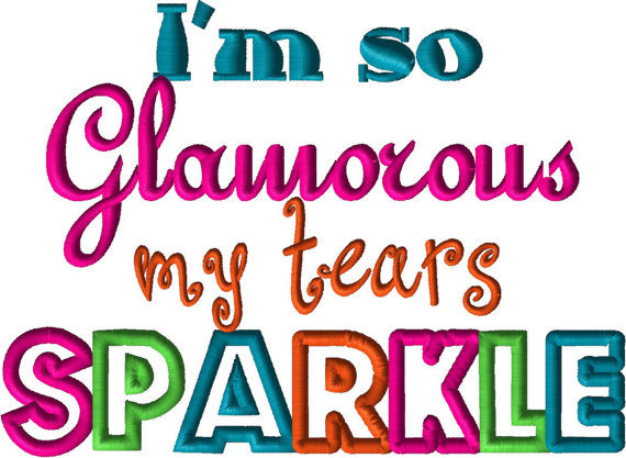 I'm So Glamorous My Tears Sparkle Applique Embroidery Design